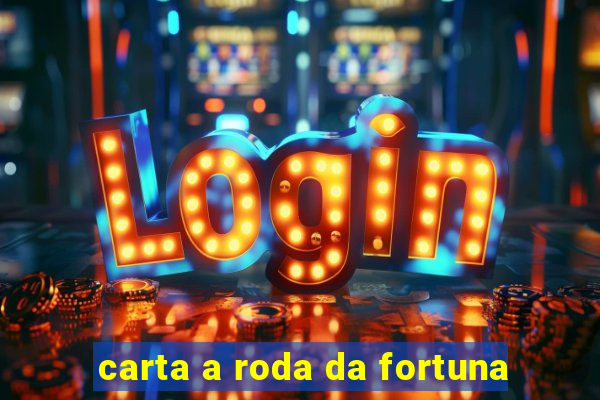 carta a roda da fortuna